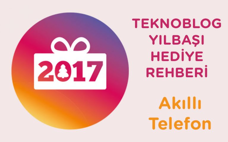 2017 Yılbaşı Hediye Rehberi: Akıllı Telefon 2017 Yılbaşı Hediye Rehberi: Akıllı Telefon